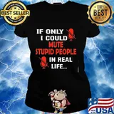 If only i could make stupid people in real life election s Ladies tee