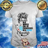 In a world full of princess Be a nurse T-Shirt