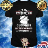 It's okay if you don't like cummins not everyone makes good choices shirt