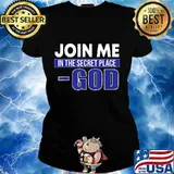 Join me in the secret place god election s Ladies tee