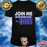 Join me in the secret place god election shirt