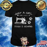 Just a girl who loves dogs and sewing shirt
