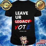 Leave UR Legacy Vote Elections Nov 3, 2020 T-Shirt