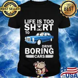 Life is too short to drive boring cars 2020 shirt
