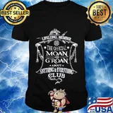 Lifelong member of the official moan and groan about anything and everything club shirt
