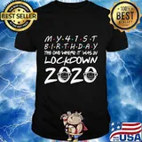 My 41st Birthday The One Where It Was In Lockdown 2020 T-Shirt
