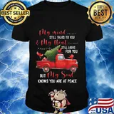 My Mind Still Talks To You And My Heart Still Looks For You But My Soul Knows You Are At Peace Xmas Shirt
