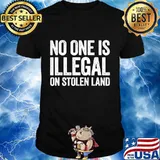No One Is Illegal On Stolen Land T-Shirt Support Immigration T-Shirt