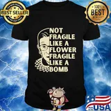 Not Fragile Like a Flower Fragile Like a Bomb RBG Women T-Shirt