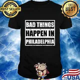Official Bad things happen in Philadelphia T-Shirt