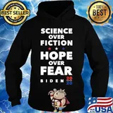 Official Science Over Fiction. Hope Over Fear Joe Biden 2020 Shirt Hoodie
