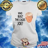Official Who Built The Cages Joe Donald Trump Shirt Ladies tee