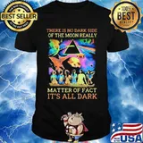 Pink floyd band there is no dark side of the moon really matter of fact it's all dark shirt