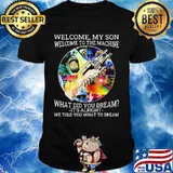 Pink floyd band welcome my son welcome to the machine what did you dream it's alright we told you what to dream shirt