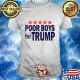 Poor Boys For Trump Shirt