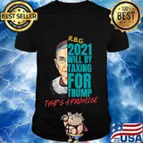 Rbg 2021 will be taxing for trump quote election shirt