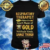 Respiratory therapist heart made of gold attitude kinda savage though shirt