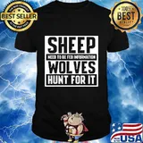 Sheep need to be fed information wolves hunt for it quote shirt