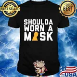 Shoulda Worn a Mask Anti-Trump T-Shirt