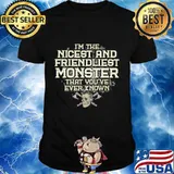 Skull i'm the nicest and friendliest monster that you've ever known shirt