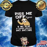 Sloth piss me off again and we play a game called duct duct tape 2020 shirt