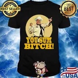 Smokey and the bandit you sum bitch shirt