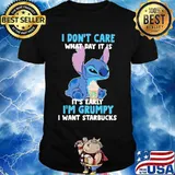 Stitch i don't care what day it is its early im grumpy i want starbucks shirt