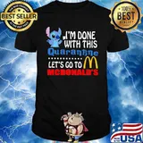 Stitch i'm done with this quarantine let's go to mcdonald's shirt