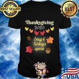 Thanksgiving 2020 Stay 6 Turkeys Apart a Social Distancing T-Shirt