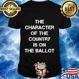 The Character of the Country is on the Ballot 2020 Vote Shirt