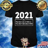 The First Rule In 2021 You Don't Talk About 2020 Happy New Year Shirt