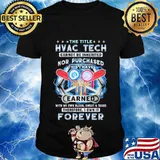 The title hvac tech cannot be inherited nor purchased this i have earned with my own blood sweat and tears shirt