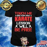 Touch me and your first karate lesson will be free shirt