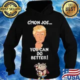 Trump c'mon joe you can do better! Shirt Hoodie