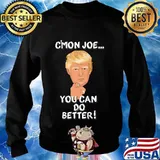 Trump c'mon joe you can do better! Shirt Sweater