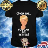 Trump c'mon joe you can do better! Shirt