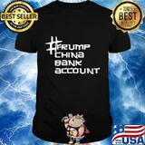 Trump china bank account political shirt