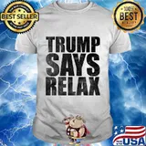 Trump Says Relax Funny Pro Donald Trump 80s T-Shirt