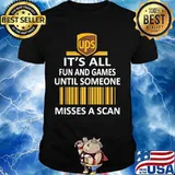 Ups it's all fun and games until someone misses a scan shirt