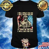 Veteran i will swear for you i will bleed for you if today be the day i will die for you american flag shirt