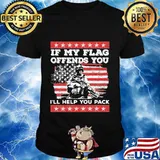 Veteran if my flag offends you i'll help you pack american flag shirt