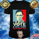 Vote And Tell Them Ruth Sent You Ruth Bader Ginsburg Election Shirt