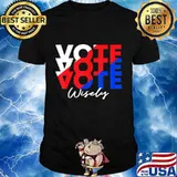 Vote Vote Vote Wisely Election Shirt