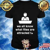We all know what flies are attracted to Pence Fly Meme Debate Quote 2020 Shirt