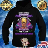 We Don't Know How Strong We Are We Have Pancreatic Cancer Awareness Warrior African American Women Shirt Hoodie