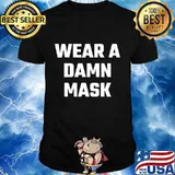 Wear a Damn Mask - Funny Social Distance Quarantine T-Shirt
