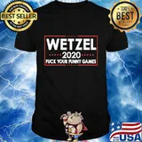 Wetzel 2020 fuck your games shirt