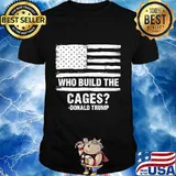 Who Build The Cages Donald Trump American Flag Shirt