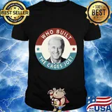 Who built the cages joe anti biden pro trump shirt