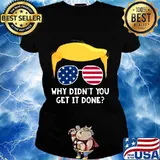 Why didn't you get it done pro trump final 2nd debate 2020 s Ladies tee